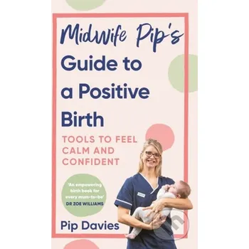Midwife Pip''s Guide to a Positive Birth - Davies, Pip