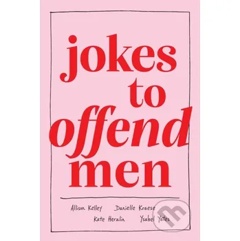 Jokes to Offend Men - Allison Kelley, Ysabel Yates, Kate Herzlin, Danielle Kraese Andrews McMeel