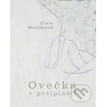 Ovečka v pršiplášti - Zlata Matláková Vydavateľstvo Spolku slovenských spisovateľov