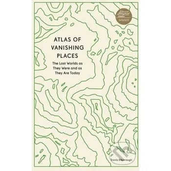 Atlas of Vanishing Places - Travis Elborough Aurum