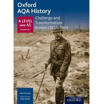 Oxford AQA History for A Level: Challenge and Transformation: Britain c1851-1964 - Ailsa Fortune Oxford University Press