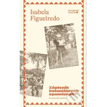 Zápisník koloniálnych spomienok - Isabela Figueiredo Portugalský inštitút