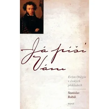 Já píši Vám: Evžen Oněgin v českých překladech - Stanislav Rubáš (2009, brožovaná)