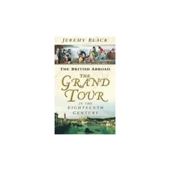 Cestování Grand Tour in the Eighteenth Century - Black, Jeremy