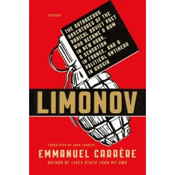 Cizí jazyk Limonov: The Outrageous Adventures of the Radical Soviet Poet Who Became a Bum in New York, a Sensation in France, and a Political Antihero in Russia – Emmanuel Carr?re (EN)
