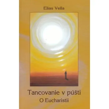 Tancovanie v púšti. O Eucharistii - Elias Vella
