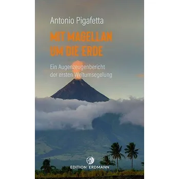 Literární cestopis Mit Magellan um die Erde - Antonio Pigafetta [DE] (2021, Brožovaná, Edition Erdmann)