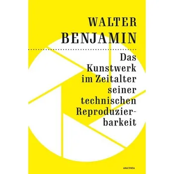 Das Kunstwerk im Zeitalter seiner technischen Reproduzierbarkeit - Benjamin Walter