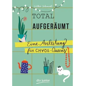 Total aufgeräumt - Eine Anleitung für Chaos Queens - Schmidt, Silke