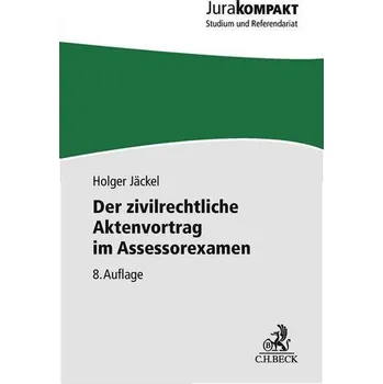 Der zivilrechtliche Aktenvortrag im Assessorexamen - Jäckel, Holger [DE] (2025, Brožovaná, C.H. Beck)