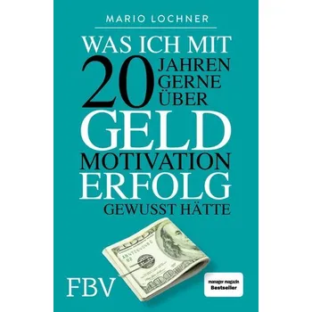 Populárně naučná literatura pro dospělé Was ich mit 20 Jahren gerne über Geld, Motivation, Erfolg gewusst hätte - Lochner, Mario