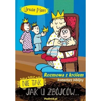 Nie tak, jak u zbójców rozmowa z królem - Ursula Marc
