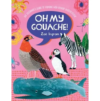 Oh My Gouache! - Ingram, Zoe