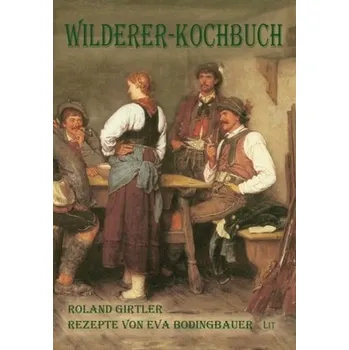 Wilderer-Kochbuch - Girtler, Roland