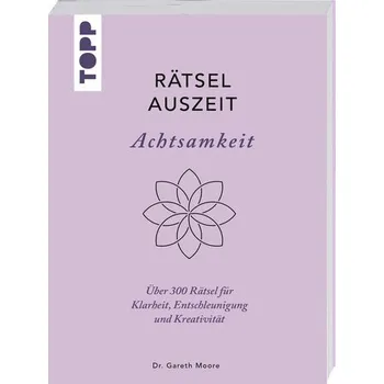 RätselAuszeit - Achtsamkeit. Über 300 Rätsel für Klarheit, Entschleunigung und Kreativität - Gareth Moore
