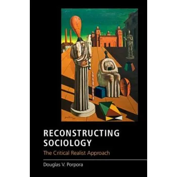 Kniha Reconstructing Sociology: The Critical Realist Approach – Douglas V. Porpora (EN)