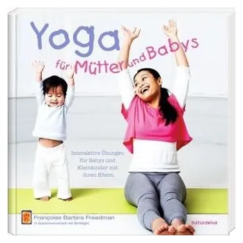 Yoga für Mütter und Babys - Freedman, Francoise B.