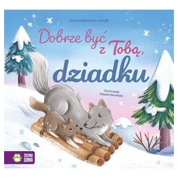 Pohádka Dobrze być z Tobą, dziadku - Aniela Cholewińska-Szolik