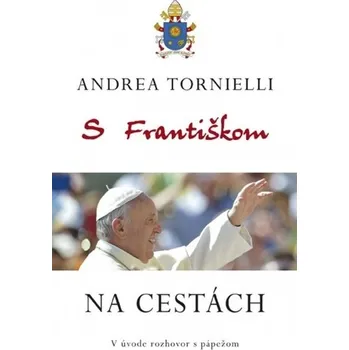 S Františkom NA CESTÁCH - Andrea Tornielli