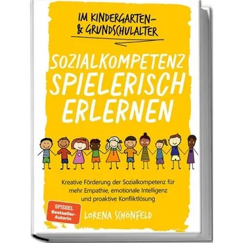 Sozialkompetenz spielerisch erlernen: Kreative Förderung der Sozialkompetenz für mehr Empathie, emotionale Intelligenz und proak - Schönfeld, Lorena