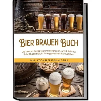 Bier brauen Buch: Die besten Rezepte zum Bierbrauen, um Schritt für Schritt ganz leicht Ihr eigenes Bier herzustellen - inkl. Ko - Koppermann, Jens