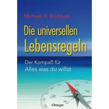 Die universellen Lebensregeln - Buchholz, Michael H.