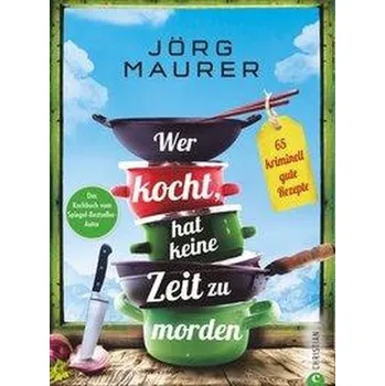Wer kocht, hat keine Zeit zu morden - Maurer Jörg