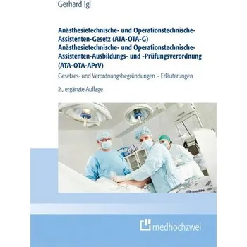 Anästhesietechnische- und Operationstechnische-Assistenten-Gesetz (ATA-OTA-G) Anästhesietechnische- und Operationstechnische-Ass - Igl, Gerhard