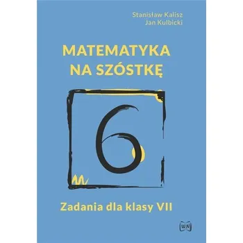Přírodní věda Matematyka na szóstkę. Zadania dla klasy VII - Jan Raudner