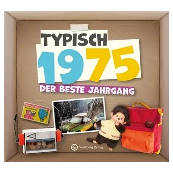 Typisch 1975 - Der beste Jahrgang - Redaktion Wartberg-Verlag