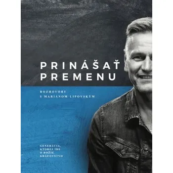 Prinášať premenu – rozhovory s Mariánom Lipovským - Ján Hudáček