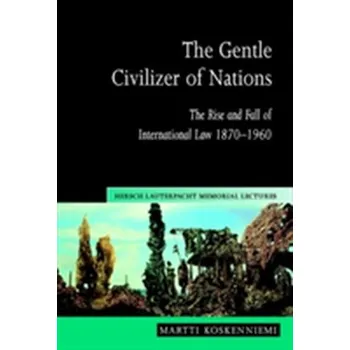The Gentle Civilizer of Nations - Koskenniemi, Martti