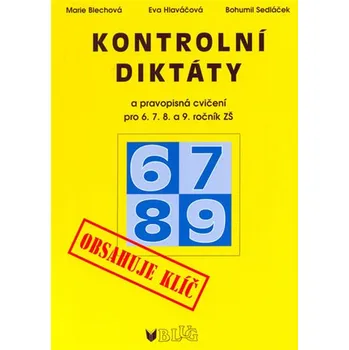 Český jazyk Kontrolní diktáty a pravopisná cvičení pro 6. 7. 8. a 9. ročník ZŠ - Marie Blechová a kol.