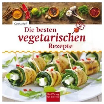 Die besten vegetarischen Rezepte - Ruff, Carola