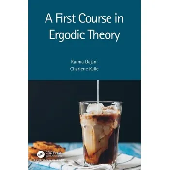 Matematika A First Course in Ergodic Theory - Dajani, Karma (Utrecht University, The Netherlands); Kalle, Charlene (Leiden University, The Netherlands) [EN] (2023, Brožovaná, Taylor & Francis Ltd)