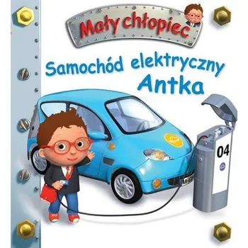 Pohádka Mały chłopiec. Samochód elektryczny Antka - Emilie Beaumont Nathalie Belineau