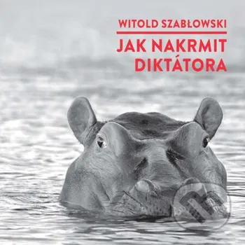 Jak nakrmit diktátora - Witold Szabłowski Radioservis