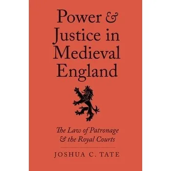 Cizojazyčná kniha Power and Justice in Medieval England - Tate, Joshua C., J.D., Ph.D.