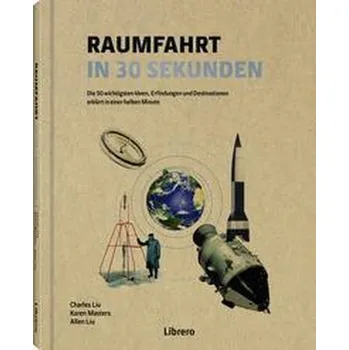 Raumfahrt in 30 Sekunden - Liu, Charles; Masters, Karen; Salur, Sevil