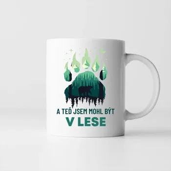 Žertovný předmět A teď jsem mohl být v lese - hrnek s potiskem