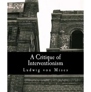 Kniha A Critique of Interventionism (Large Print Edition) – Ludwig Von Mises,Hans F Sennholz (EN)