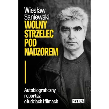 Literární biografie Wolny strzelec pod nadzorem - Wiesław Saniewski