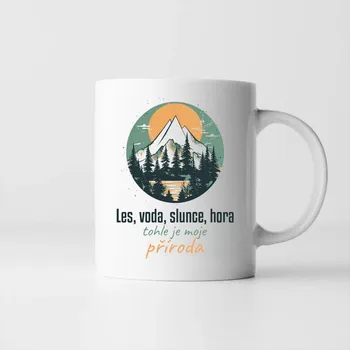 Žertovný předmět Les, voda, slunce, hora, tohle je moje příroda - hrnek s potiskem
