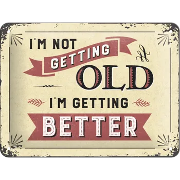 Plechová cedule Nostalgic Art Plechová cedule I'm not Getting Old. I'm Getting Better 20 x 15 cm