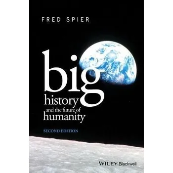 Big History and the Future of Humanity - Spier, Fred (University of Amsterdam, The Netherlands)