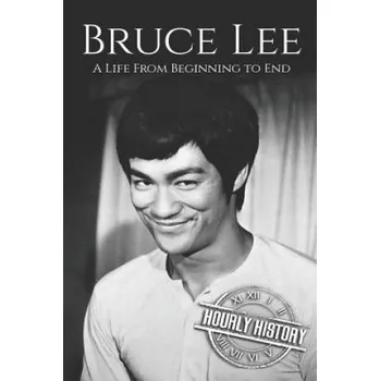 Bruce Lee: A Life From Beginning to End – Hourly History (EN)
