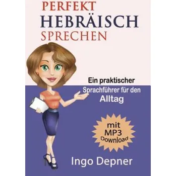 Německý jazyk Perfekt Hebräisch sprechen (mit MP3 Audio-Datei): Ein praktischer Sprachführer für den Alltag – Ingo Depner (DE)
