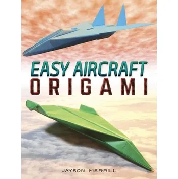 Populárně naučná literatura pro dospělé Easy Aircraft Origami - Merrill, Jayson