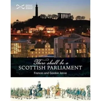 'There Shall be a Scottish Parliament' - Jarvie, Frances; Jarvie, Gordon