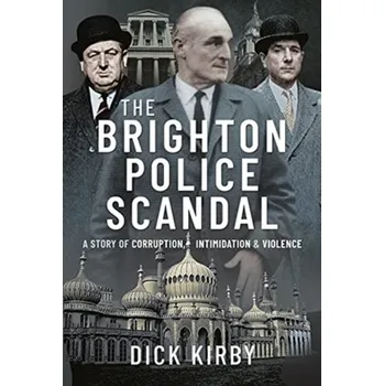 The Brighton Police Scandal - Kirby, Dick